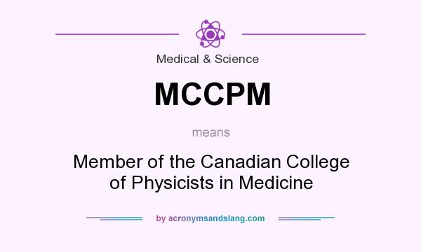 What does MCCPM mean? It stands for Member of the Canadian College of Physicists in Medicine