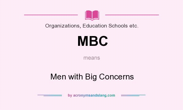 What does MBC mean? It stands for Men with Big Concerns
