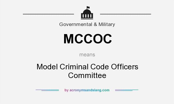 What does MCCOC mean? It stands for Model Criminal Code Officers Committee