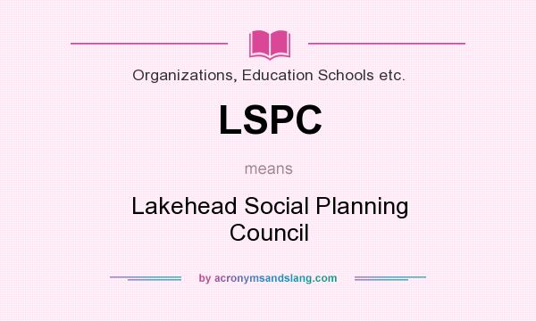 What does LSPC mean? It stands for Lakehead Social Planning Council