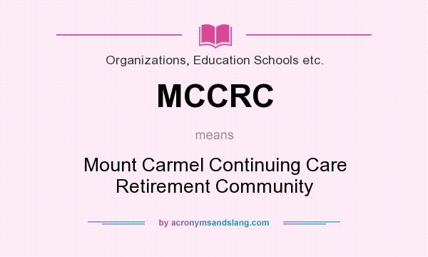 What does MCCRC mean? It stands for Mount Carmel Continuing Care Retirement Community