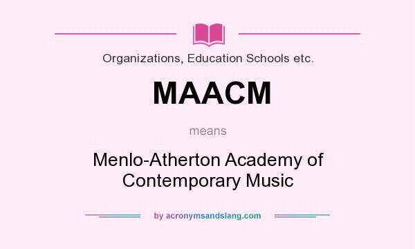 What does MAACM mean? It stands for Menlo-Atherton Academy of Contemporary Music