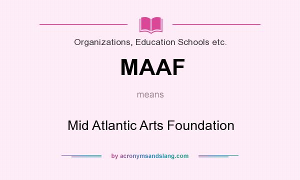 What does MAAF mean? It stands for Mid Atlantic Arts Foundation
