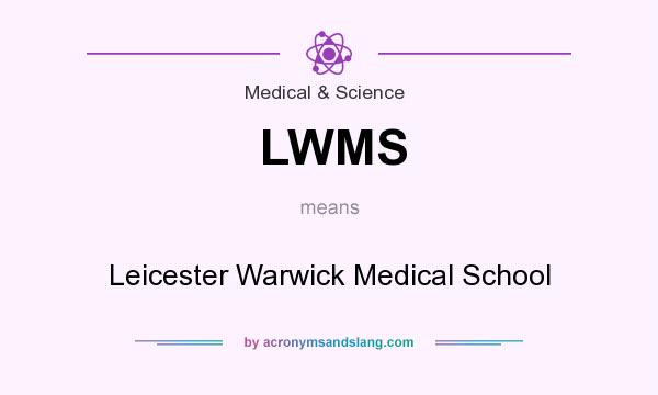 What does LWMS mean? It stands for Leicester Warwick Medical School