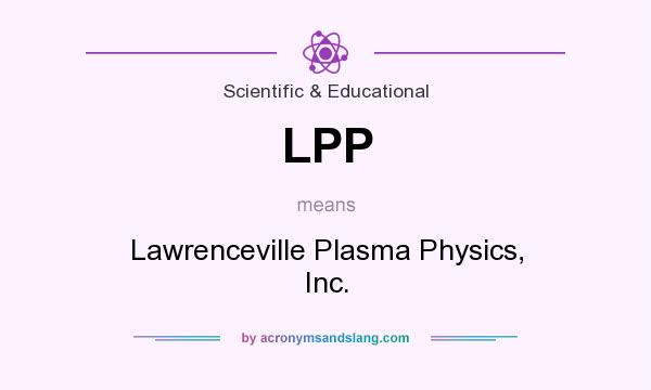 What does LPP mean? It stands for Lawrenceville Plasma Physics, Inc.