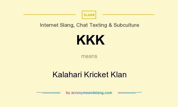 What does KKK mean? It stands for Kalahari Kricket Klan