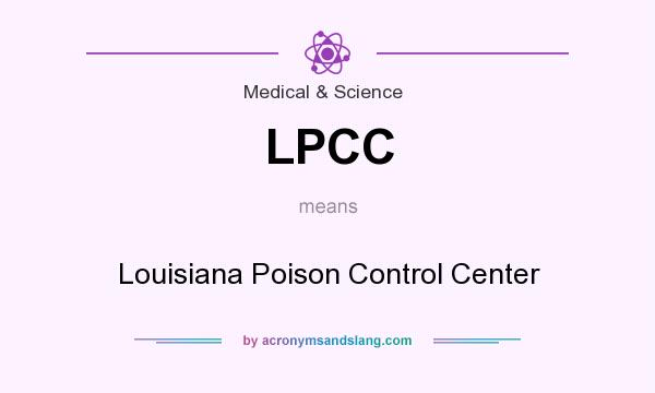 What does LPCC mean? It stands for Louisiana Poison Control Center