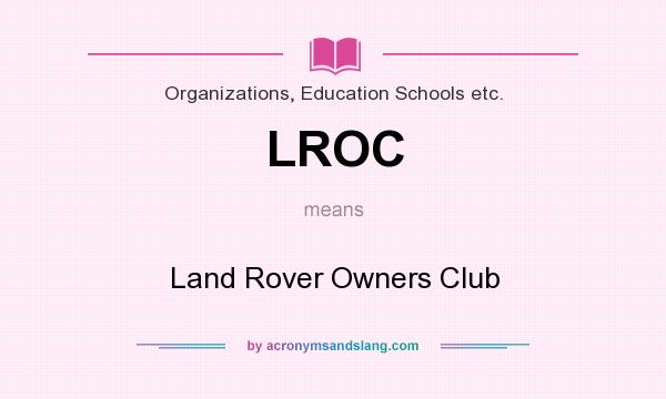 What does LROC mean? It stands for Land Rover Owners Club