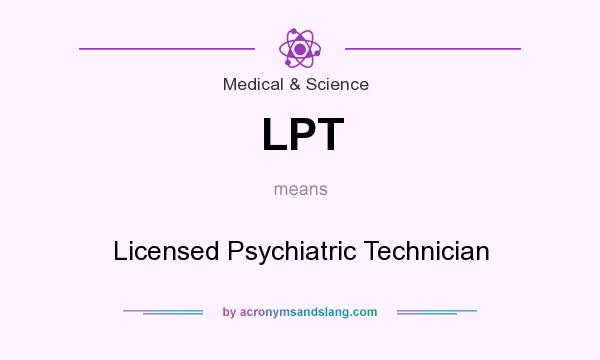 What does LPT mean? It stands for Licensed Psychiatric Technician