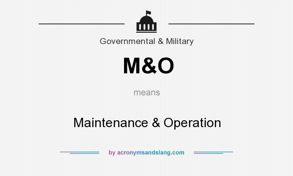 What does M&O mean? It stands for Maintenance & Operation