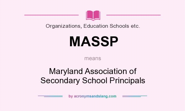 What does MASSP mean? It stands for Maryland Association of Secondary School Principals