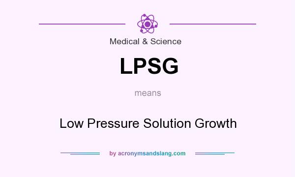 What does LPSG mean? It stands for Low Pressure Solution Growth