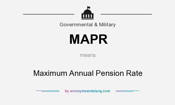 What does MAPR mean? It stands for Maximum Annual Pension Rate