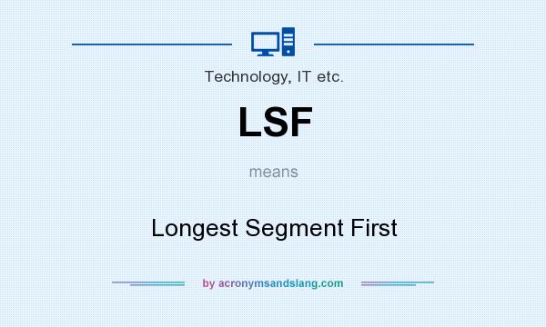 What does LSF mean? It stands for Longest Segment First