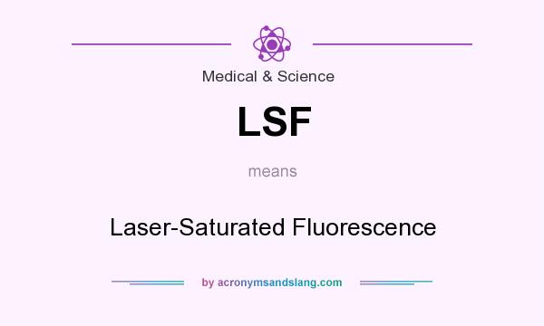 What does LSF mean? It stands for Laser-Saturated Fluorescence