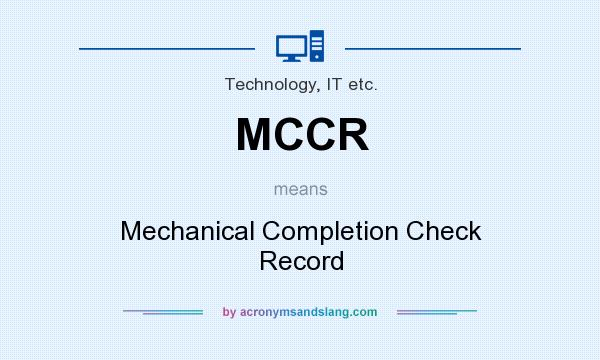 What does MCCR mean? It stands for Mechanical Completion Check Record