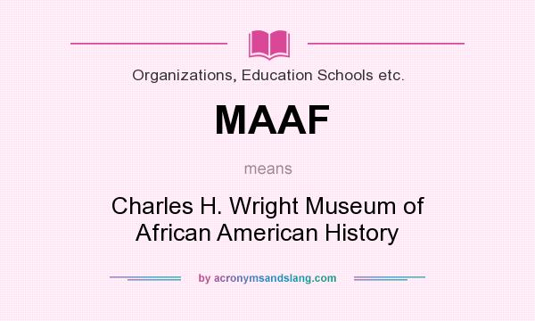What does MAAF mean? It stands for Charles H. Wright Museum of African American History