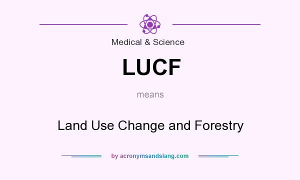 What does LUCF mean? It stands for Land Use Change and Forestry