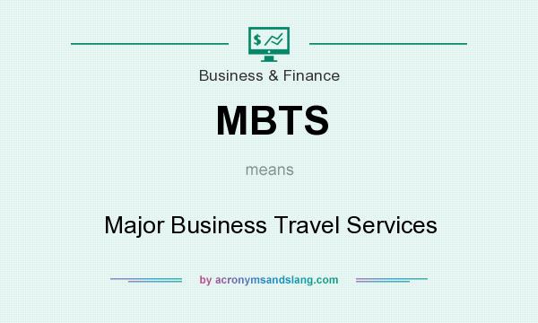 What does MBTS mean? It stands for Major Business Travel Services