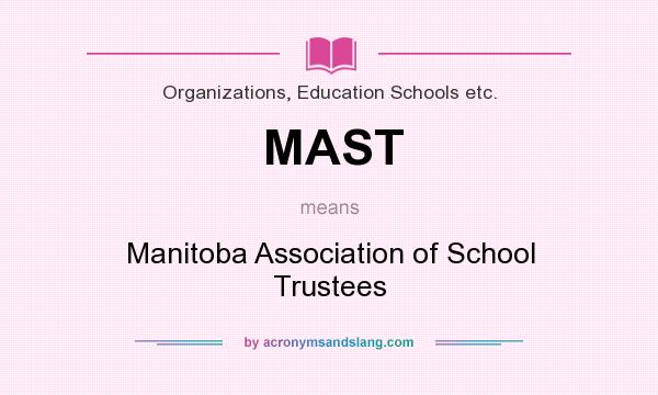What does MAST mean? It stands for Manitoba Association of School Trustees