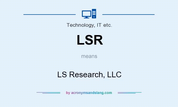 What does LSR mean? It stands for LS Research, LLC