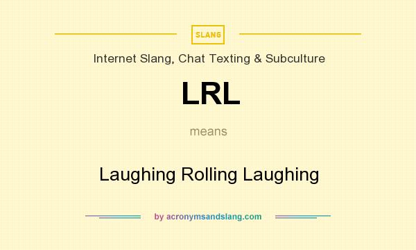 What does LRL mean? It stands for Laughing Rolling Laughing