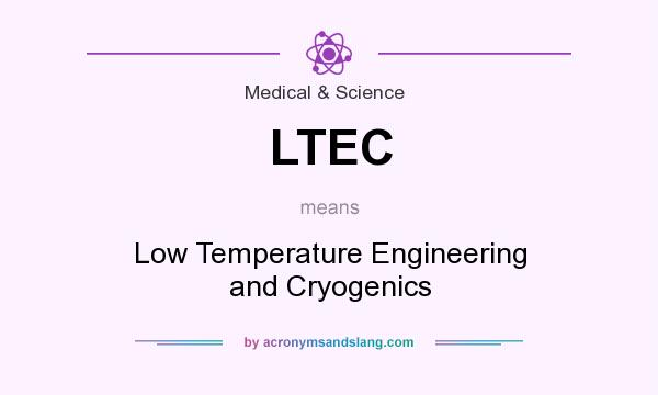 What does LTEC mean? It stands for Low Temperature Engineering and Cryogenics