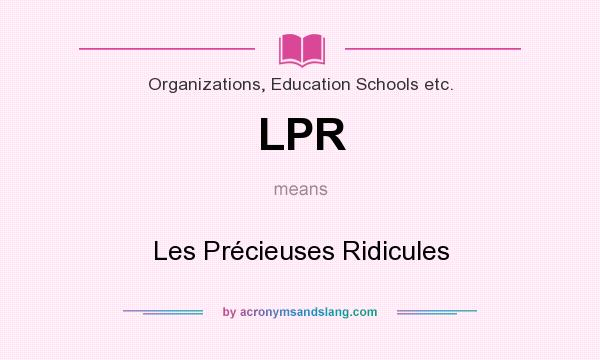 What does LPR mean? It stands for Les Précieuses Ridicules