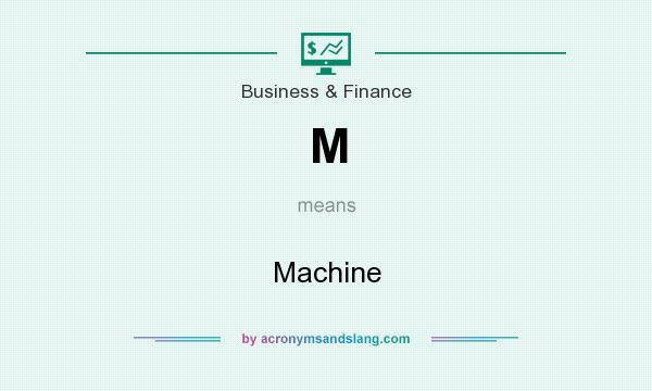What does M mean? It stands for Machine
