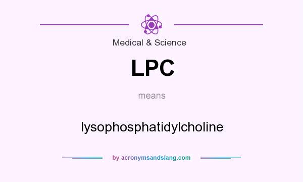 What does LPC mean? It stands for lysophosphatidylcholine