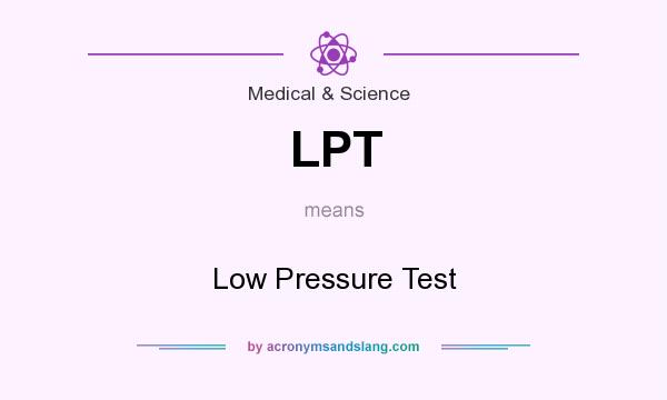 What does LPT mean? It stands for Low Pressure Test