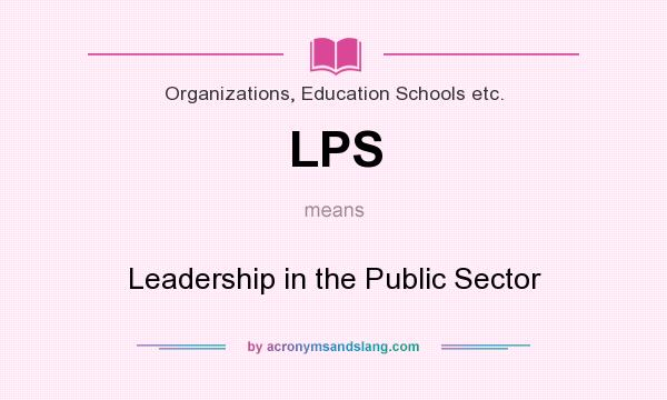 What does LPS mean? It stands for Leadership in the Public Sector