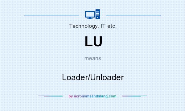 What does LU mean? It stands for Loader/Unloader