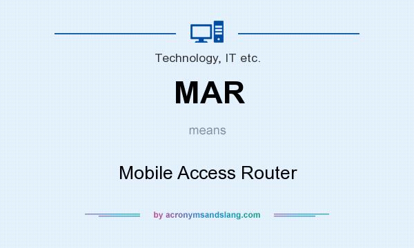 What does MAR mean? It stands for Mobile Access Router