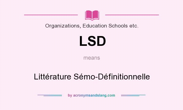 What does LSD mean? It stands for Littérature Sémo-Définitionnelle