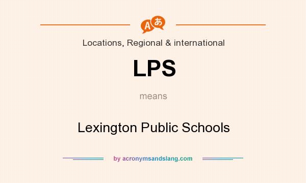 What does LPS mean? It stands for Lexington Public Schools