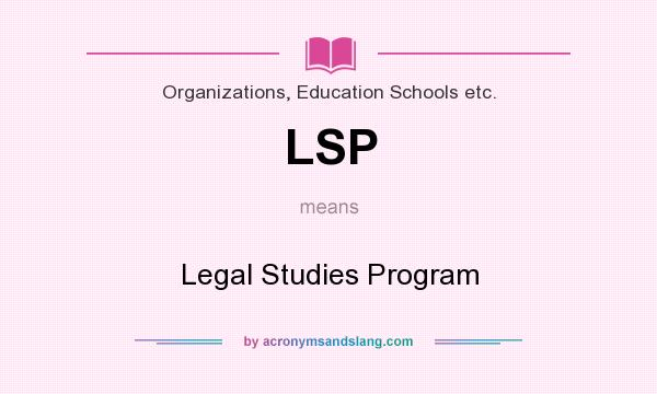 What does LSP mean? It stands for Legal Studies Program