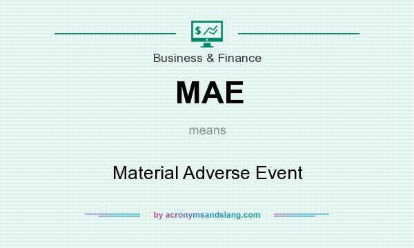 What does MAE mean? It stands for Material Adverse Event