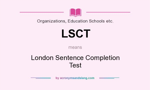 What does LSCT mean? It stands for London Sentence Completion Test