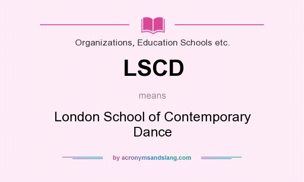 What does LSCD mean? It stands for London School of Contemporary Dance