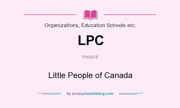 What does LPC mean? It stands for Little People of Canada