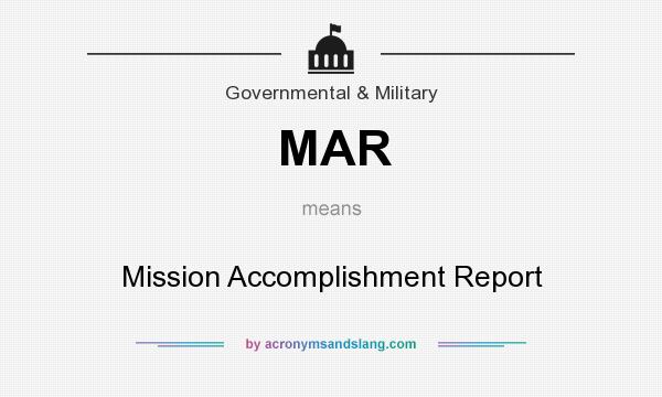 What does MAR mean? It stands for Mission Accomplishment Report