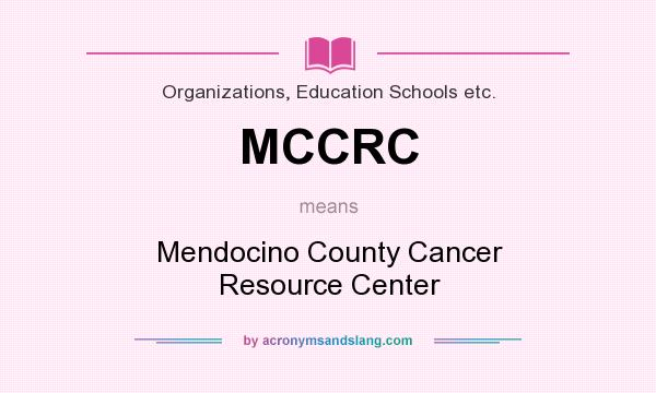 What does MCCRC mean? It stands for Mendocino County Cancer Resource Center
