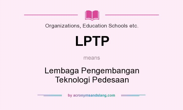What does LPTP mean? It stands for Lembaga Pengembangan Teknologi Pedesaan