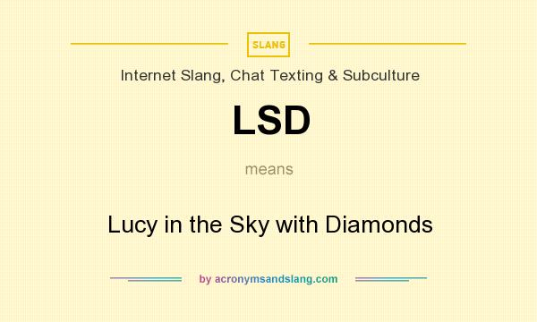 What does LSD mean? It stands for Lucy in the Sky with Diamonds