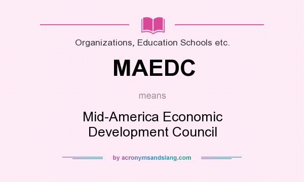What does MAEDC mean? It stands for Mid-America Economic Development Council