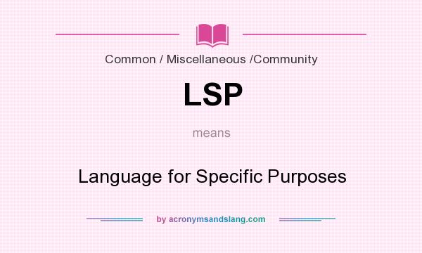 What does LSP mean? It stands for Language for Specific Purposes