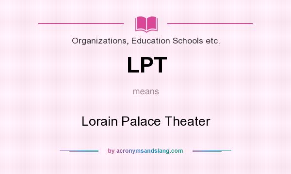 What does LPT mean? It stands for Lorain Palace Theater