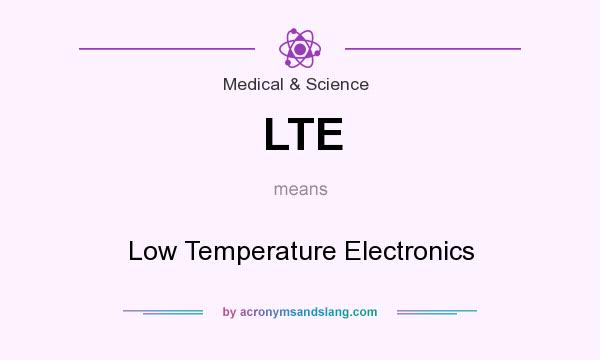 What does LTE mean? It stands for Low Temperature Electronics