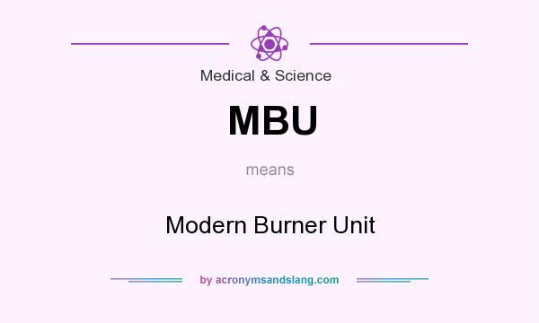 What does MBU mean? It stands for Modern Burner Unit